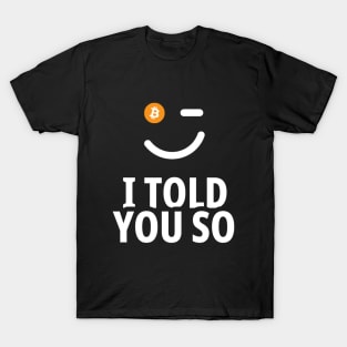 BITCOIN - I TOLD YOU SO T-Shirt